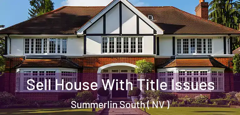 Sell House With Title Issues Summerlin South ( NV )