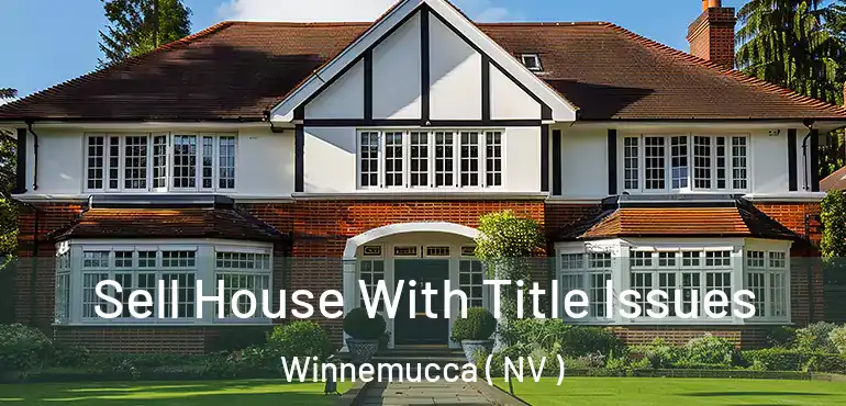 Sell House With Title Issues Winnemucca ( NV )