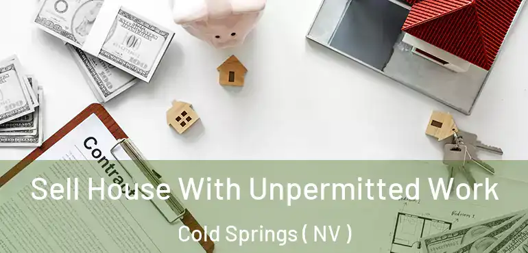 Sell House With Unpermitted Work Cold Springs ( NV )