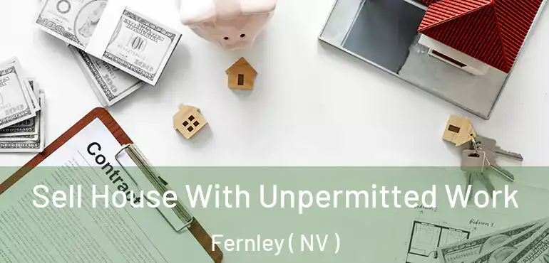 Sell House With Unpermitted Work Fernley ( NV )