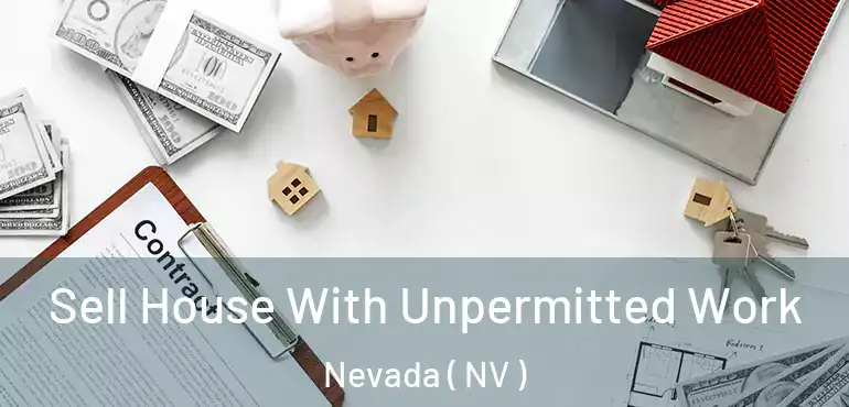 Sell House With Unpermitted Work Nevada ( NV )