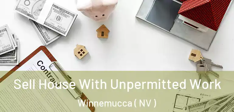 Sell House With Unpermitted Work Winnemucca ( NV )