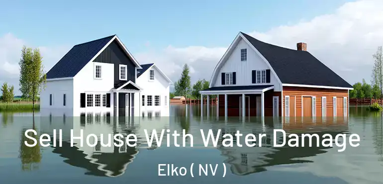 Sell House With Water Damage Elko ( NV )