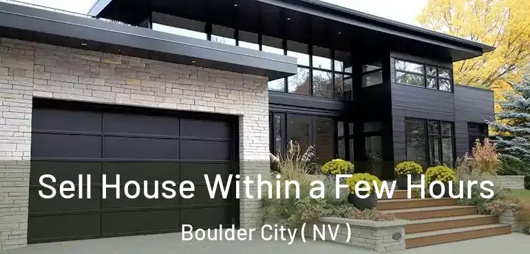 Sell House Within a Few Hours Boulder City ( NV )