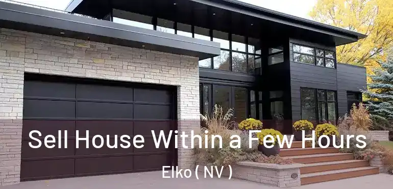 Sell House Within a Few Hours Elko ( NV )
