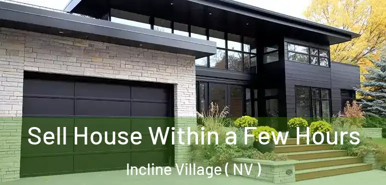 Sell House Within a Few Hours Incline Village ( NV )