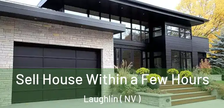 Sell House Within a Few Hours Laughlin ( NV )