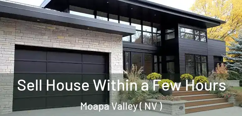 Sell House Within a Few Hours Moapa Valley ( NV )