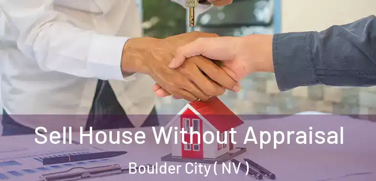 Sell House Without Appraisal Boulder City ( NV )