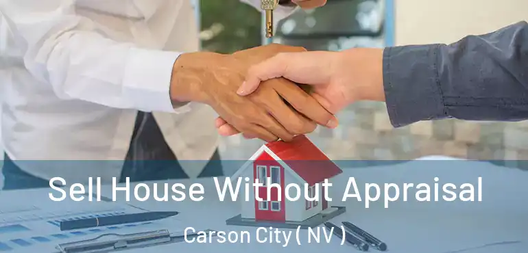 Sell House Without Appraisal Carson City ( NV )
