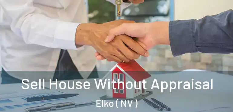 Sell House Without Appraisal Elko ( NV )