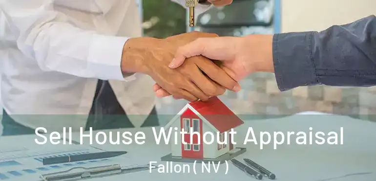 Sell House Without Appraisal Fallon ( NV )