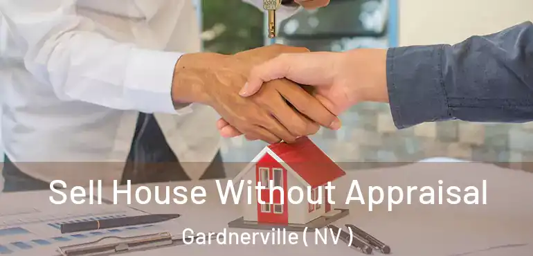 Sell House Without Appraisal Gardnerville ( NV )