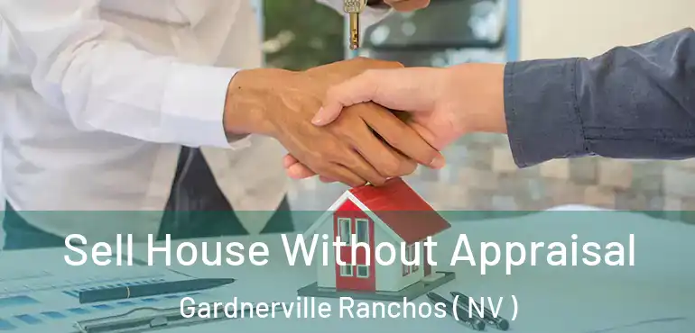 Sell House Without Appraisal Gardnerville Ranchos ( NV )