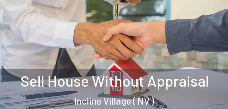 Sell House Without Appraisal Incline Village ( NV )