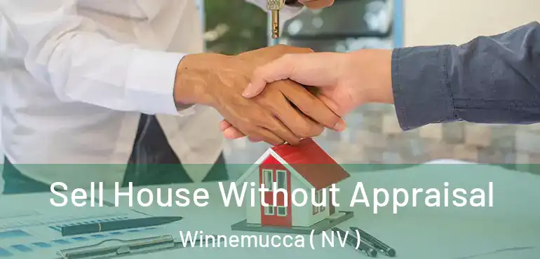 Sell House Without Appraisal Winnemucca ( NV )