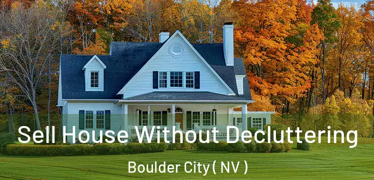 Sell House Without Decluttering Boulder City ( NV )