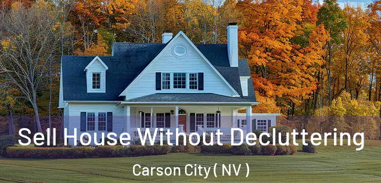 Sell House Without Decluttering Carson City ( NV )