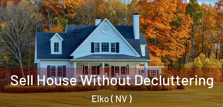 Sell House Without Decluttering Elko ( NV )