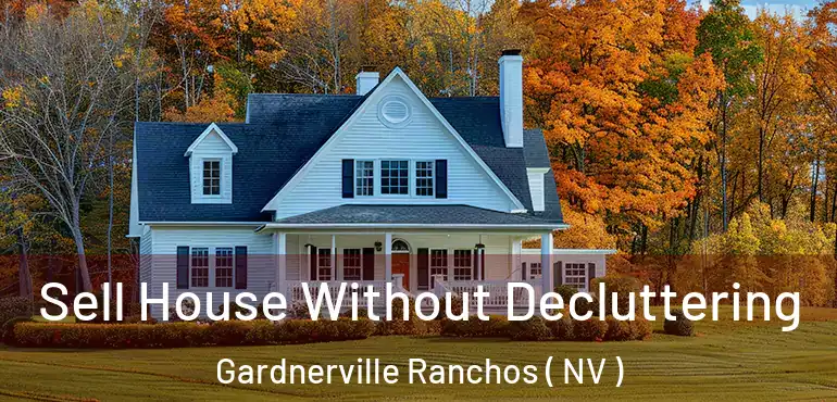 Sell House Without Decluttering Gardnerville Ranchos ( NV )