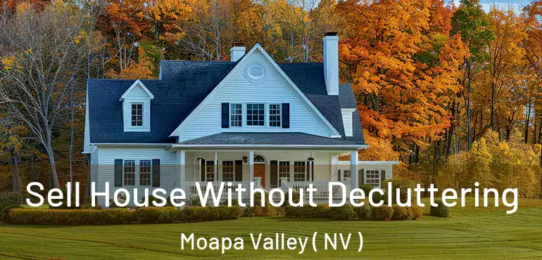Sell House Without Decluttering Moapa Valley ( NV )