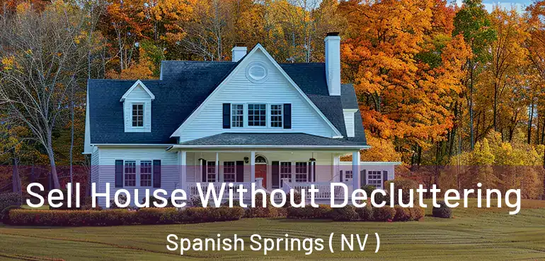 Sell House Without Decluttering Spanish Springs ( NV )