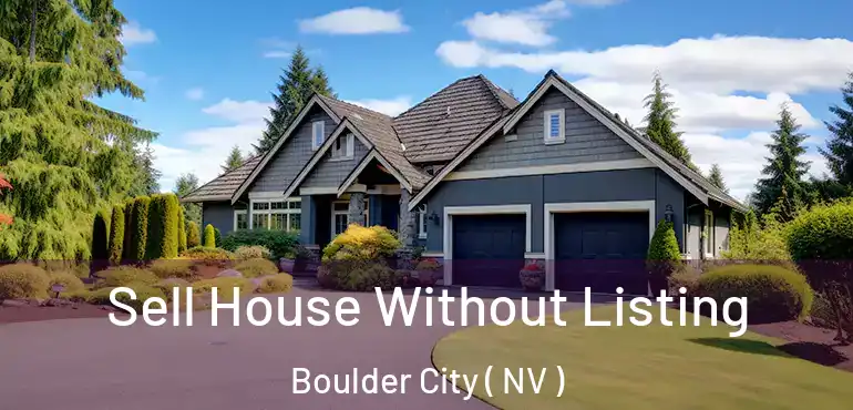 Sell House Without Listing Boulder City ( NV )