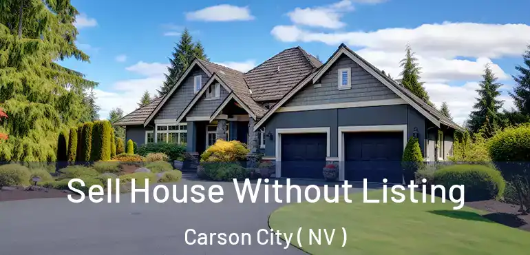 Sell House Without Listing Carson City ( NV )