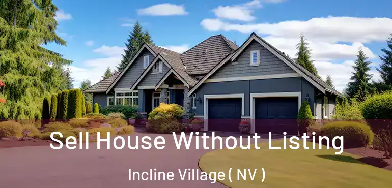 Sell House Without Listing Incline Village ( NV )