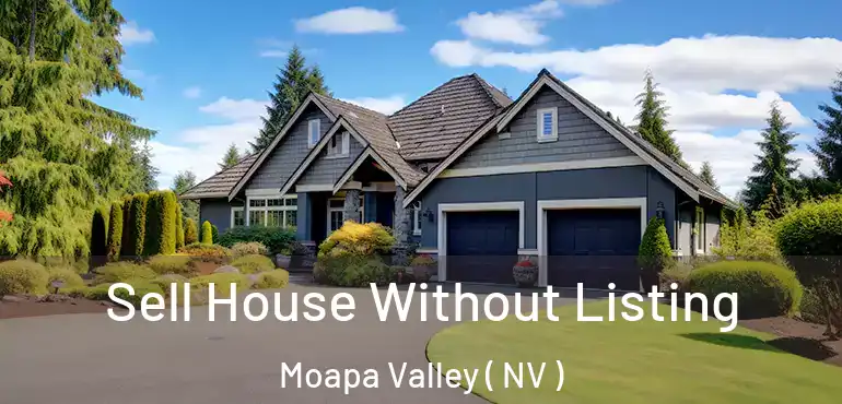 Sell House Without Listing Moapa Valley ( NV )