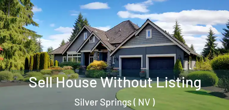 Sell House Without Listing Silver Springs ( NV )