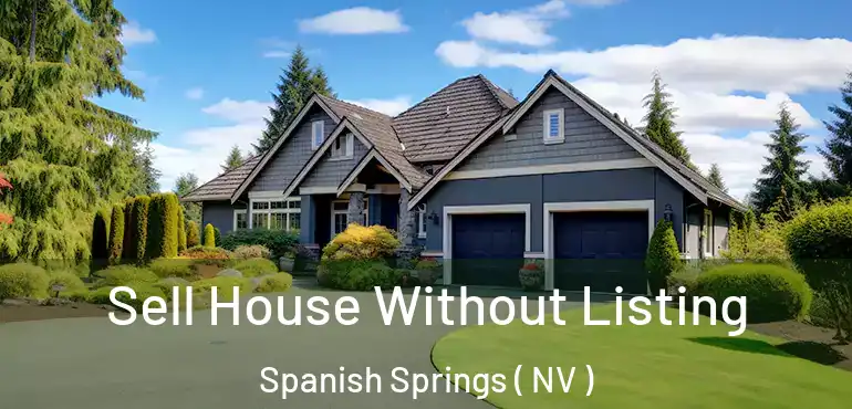 Sell House Without Listing Spanish Springs ( NV )