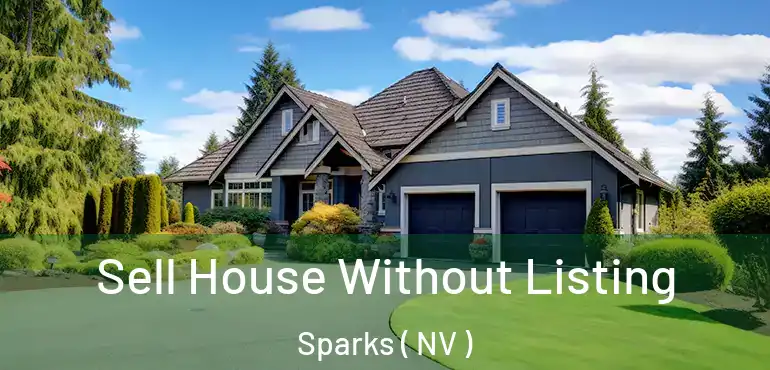  Sell House Without Listing Sparks ( NV )