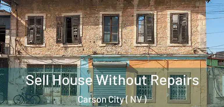 Sell House Without Repairs Carson City ( NV )