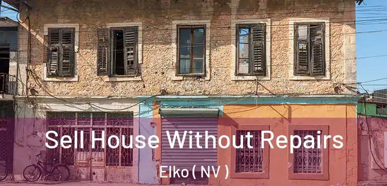 Sell House Without Repairs Elko ( NV )