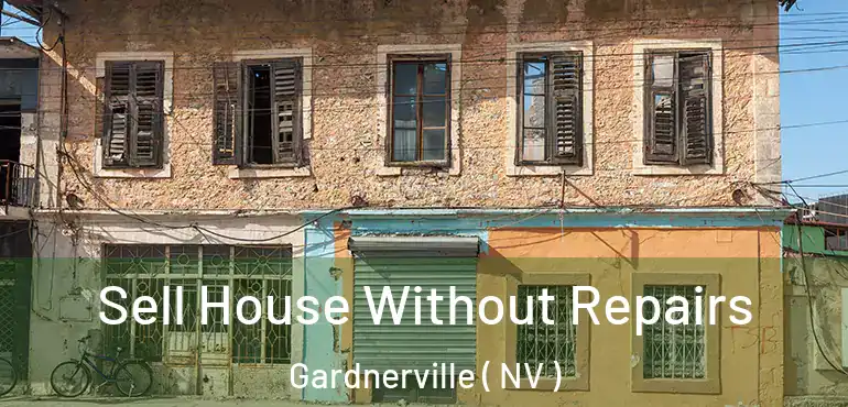 Sell House Without Repairs Gardnerville ( NV )