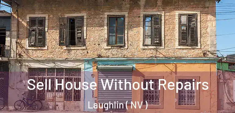 Sell House Without Repairs Laughlin ( NV )