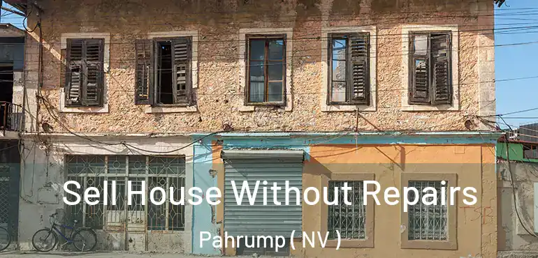 Sell House Without Repairs Pahrump ( NV )