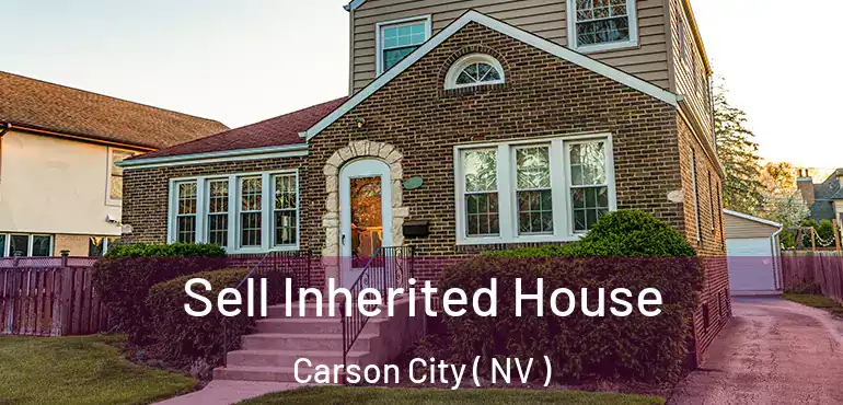 Sell Inherited House Carson City ( NV )