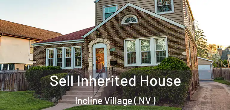 Sell Inherited House Incline Village ( NV )