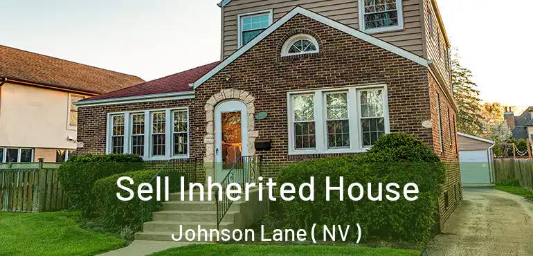 Sell Inherited House Johnson Lane ( NV )