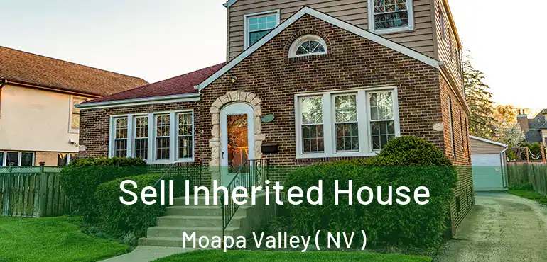 Sell Inherited House Moapa Valley ( NV )