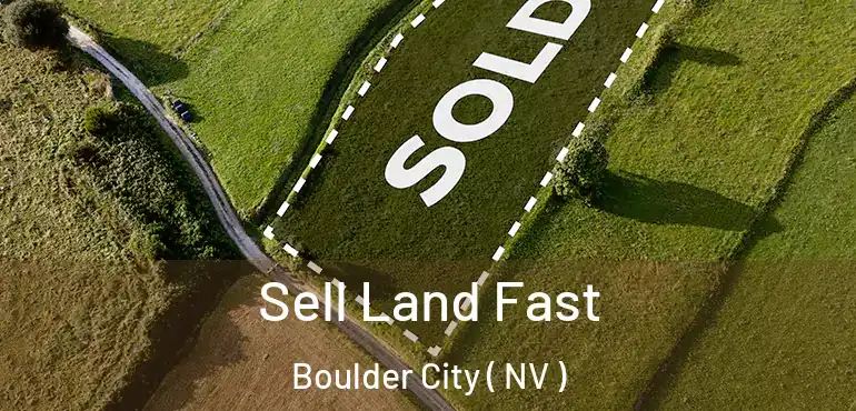Sell Land Fast Boulder City ( NV )