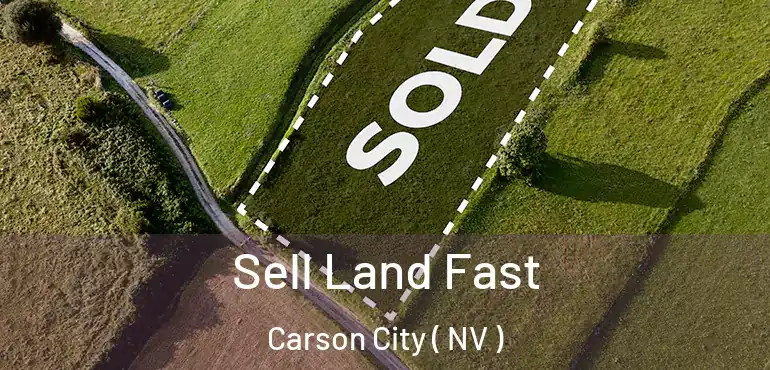 Sell Land Fast Carson City ( NV )