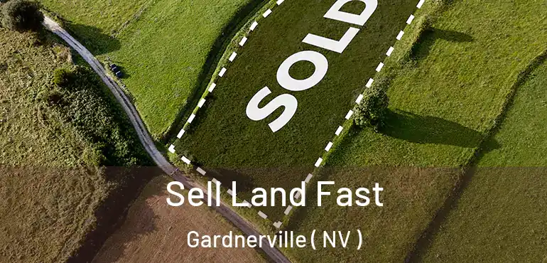 Sell Land Fast Gardnerville ( NV )