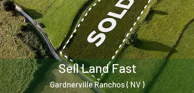 Sell Land Fast Gardnerville Ranchos ( NV )