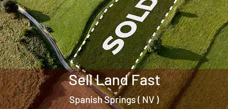 Sell Land Fast Spanish Springs ( NV )