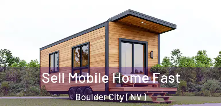 Sell Mobile Home Fast Boulder City ( NV )