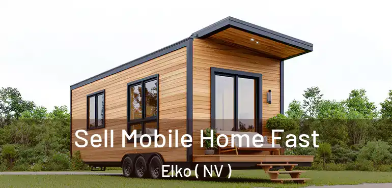 Sell Mobile Home Fast Elko ( NV )
