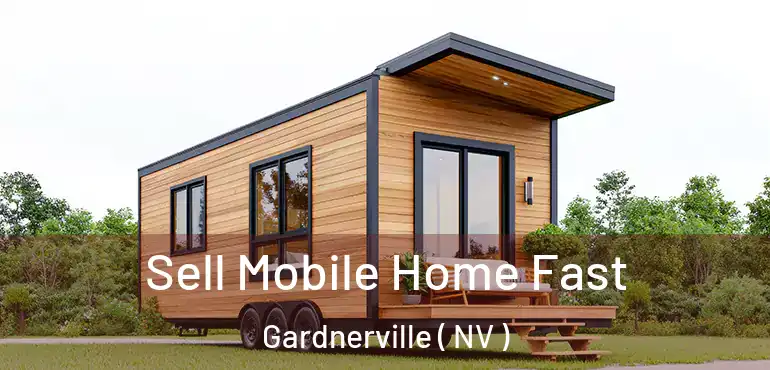 Sell Mobile Home Fast Gardnerville ( NV )